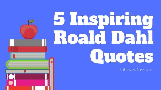 5 Inspiring Roald Dahl Quotes