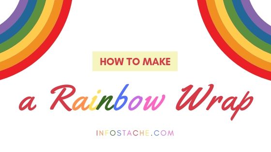 How to Make a Rainbow Wrap