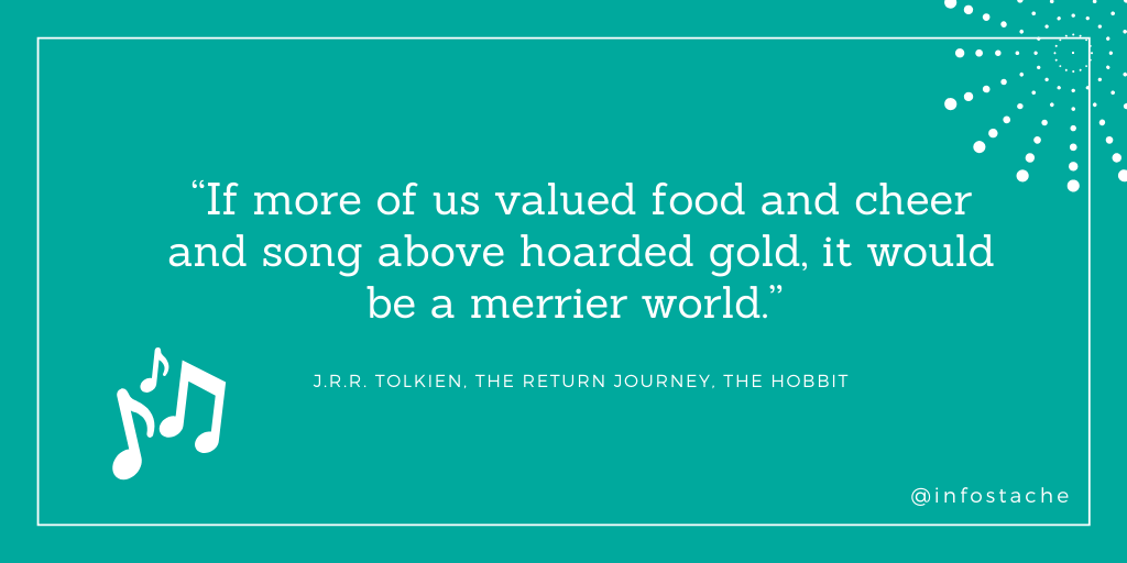 If more of us valued food and cheer and song over hoarded gold, it would be a merrier world - J.R.R. Tolkien quote